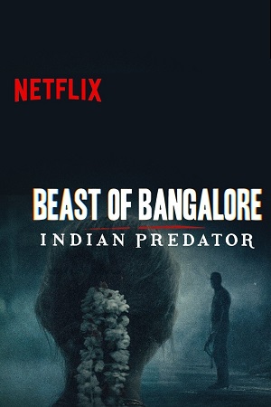  Beast of Bangalore Indian Predator (Season 1) Hindi Netflix Complete Web Series 480p | 720p | 1080p WEB-DL