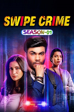  Swipe Crime (2024) Season 1 Complete Hindi WEB Series – 480p | 720p | 1080p WEB-DL