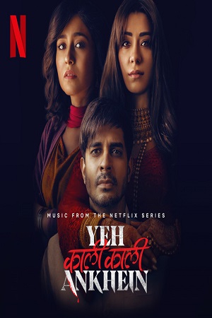  Yeh Kaali Kaali Ankhein (2022) Season 1 Hindi Complete Netflix Original WEB Series 480p | 720p | 1080p WEB-DL